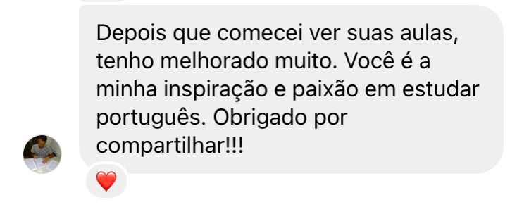 Depoimento de aluno: "tenho melhorado muito. Você é a minha inspiração e paixão em estudar português".