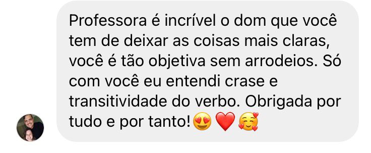 Depoimento de aluna: "só com você eu entendi crase e transitividade do verbo".